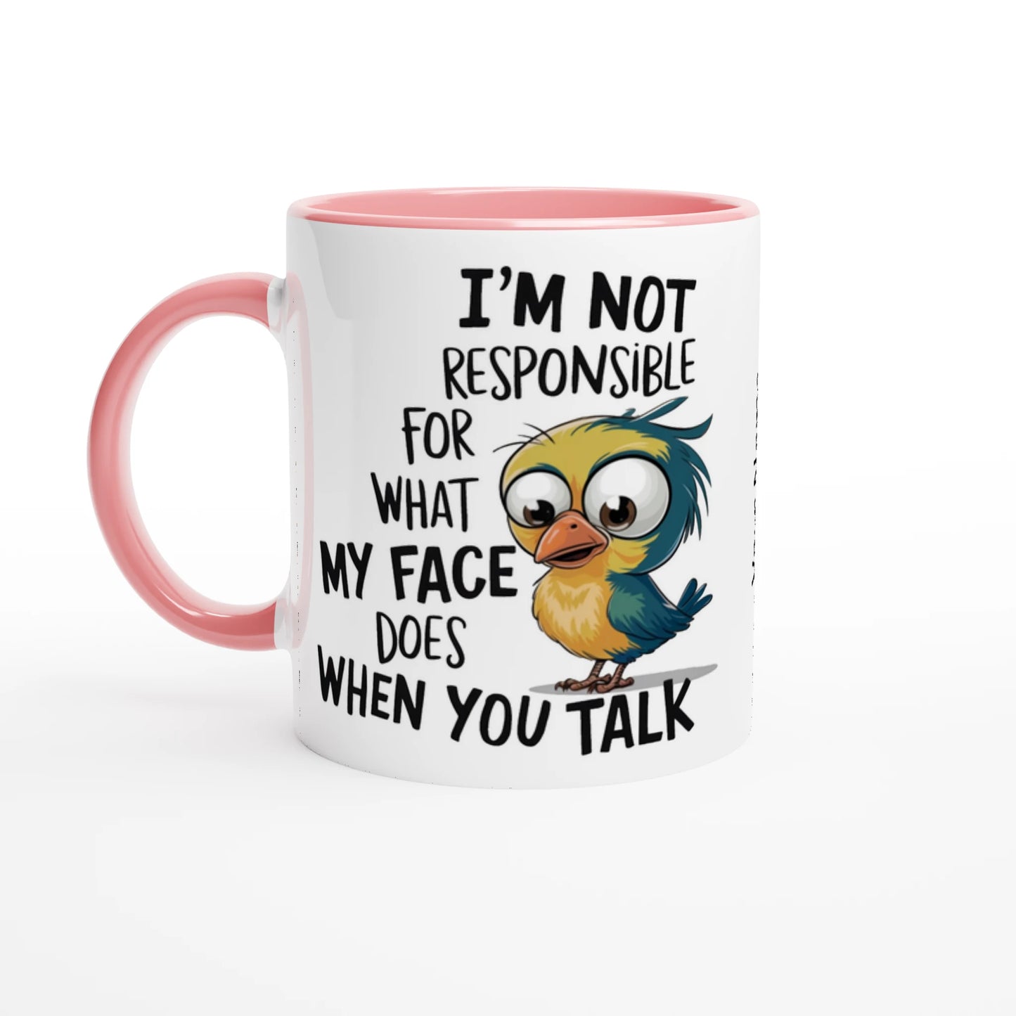 I'm Not Responsible For What My Face Does When You Talk - Personalised 11oz Ceramic Mug Ceramic Pink , Animal Sarcastic , 11oz Mug