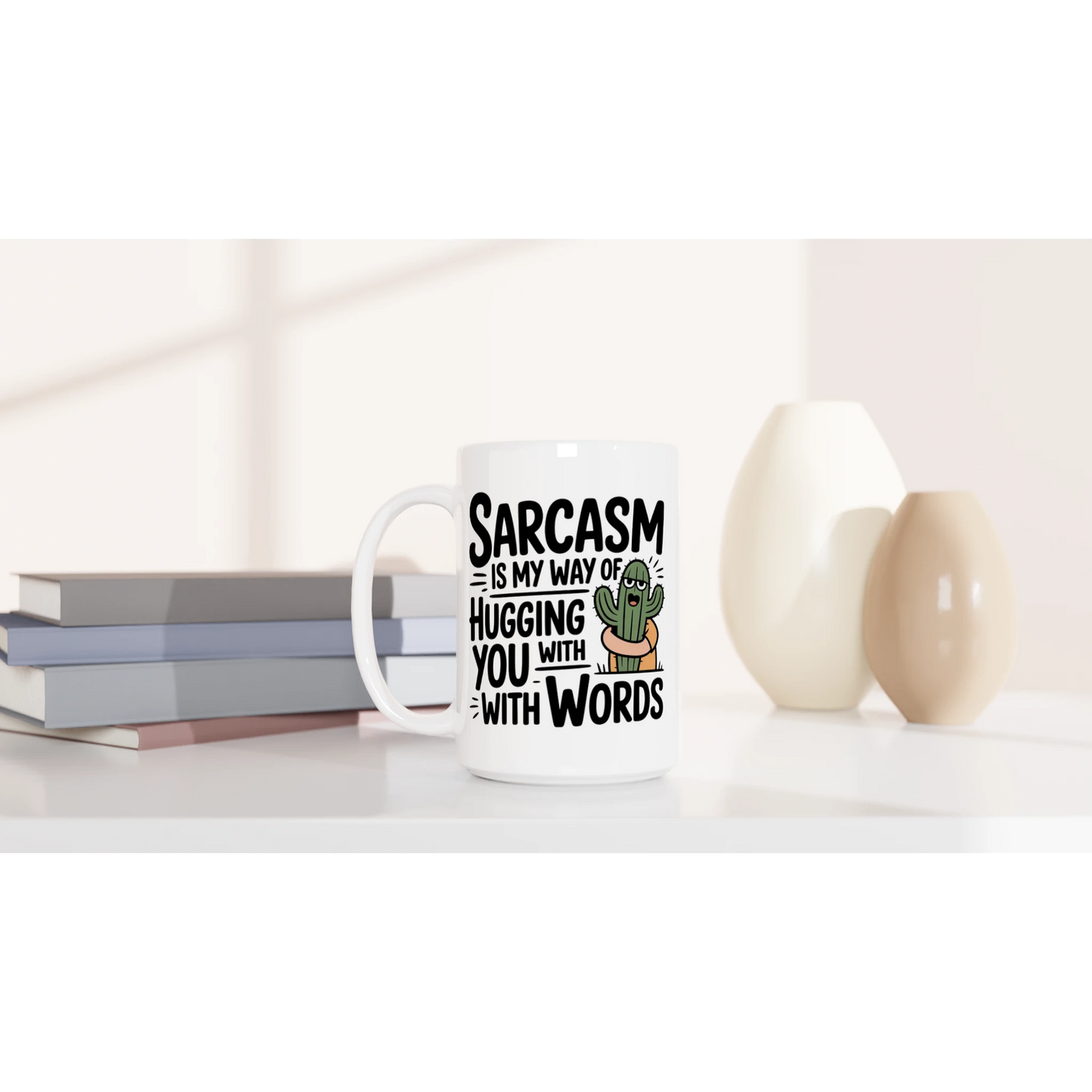 Sarcasm Is My Way Of Hugging You With Words, Cactus - Personalised White 15oz Ceramic Mug , Sarcastic , 15oz Mug