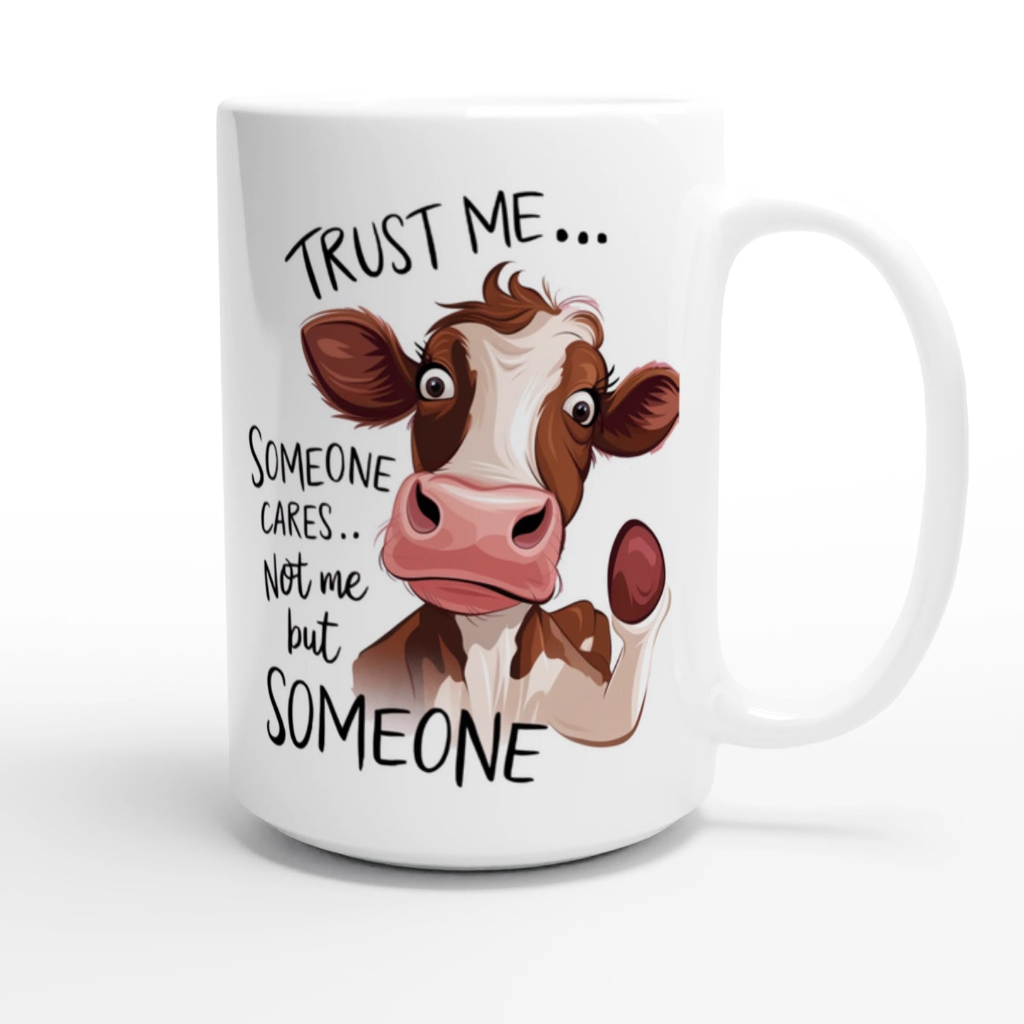Trust Me, Someone Cares, Not Me But Someone, Cow - Personalised White 15oz Ceramic Mug , Animal Sarcastic , 15oz Mug
