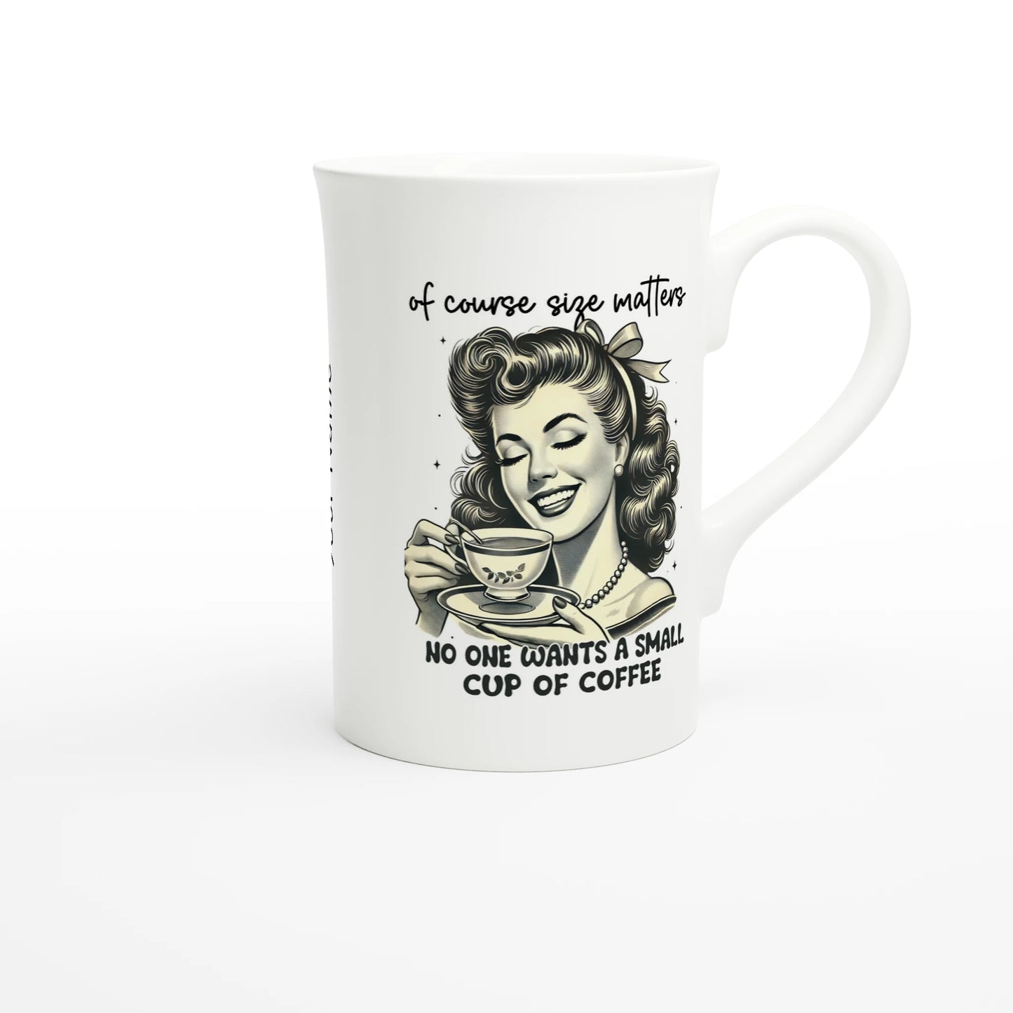 Of Course Size Matters, No One Wants A Small Cup Of Coffee - Personalised White 10oz Porcelain Slim Mug , Retro Woman Sarcastic Vintage Housewife , Porcelain Mug