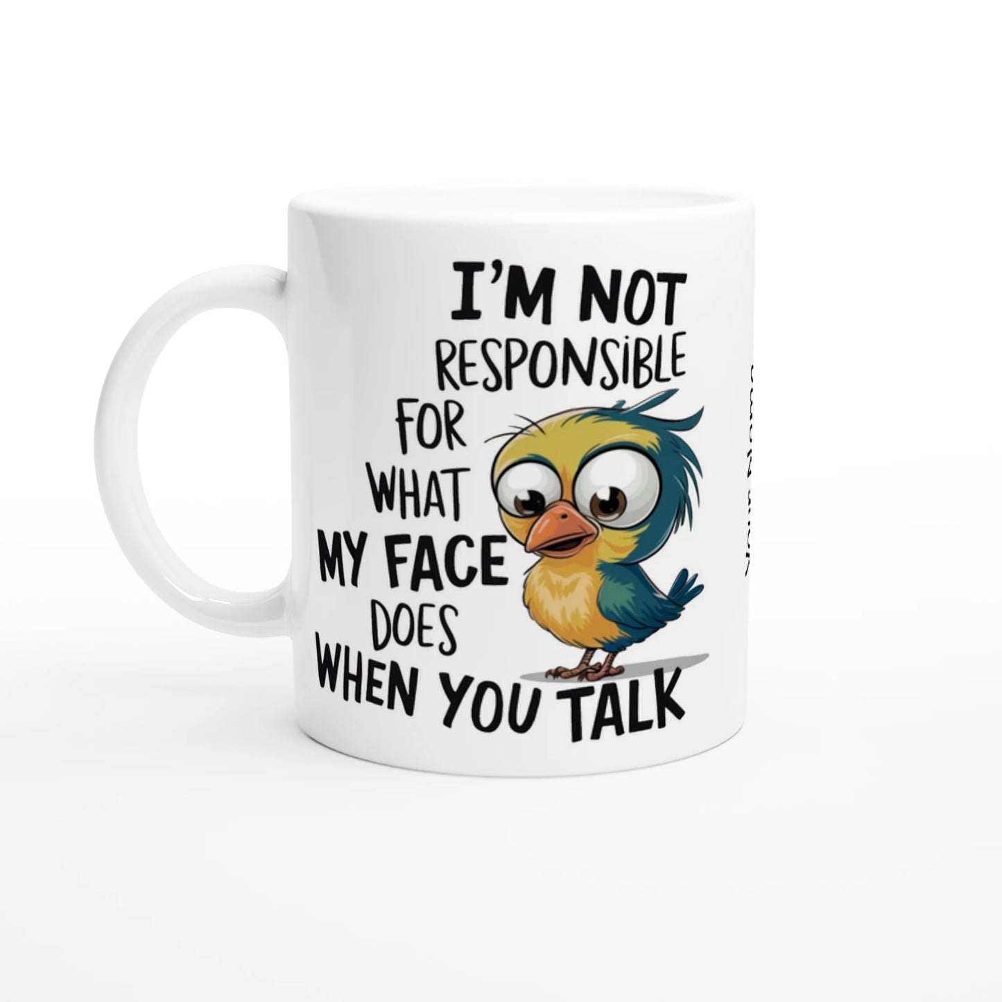 I'm Not Responsible For What My Face Does When You Talk - Personalised 11oz Ceramic Mug Ceramic White , Animal Sarcastic , 11oz Mug