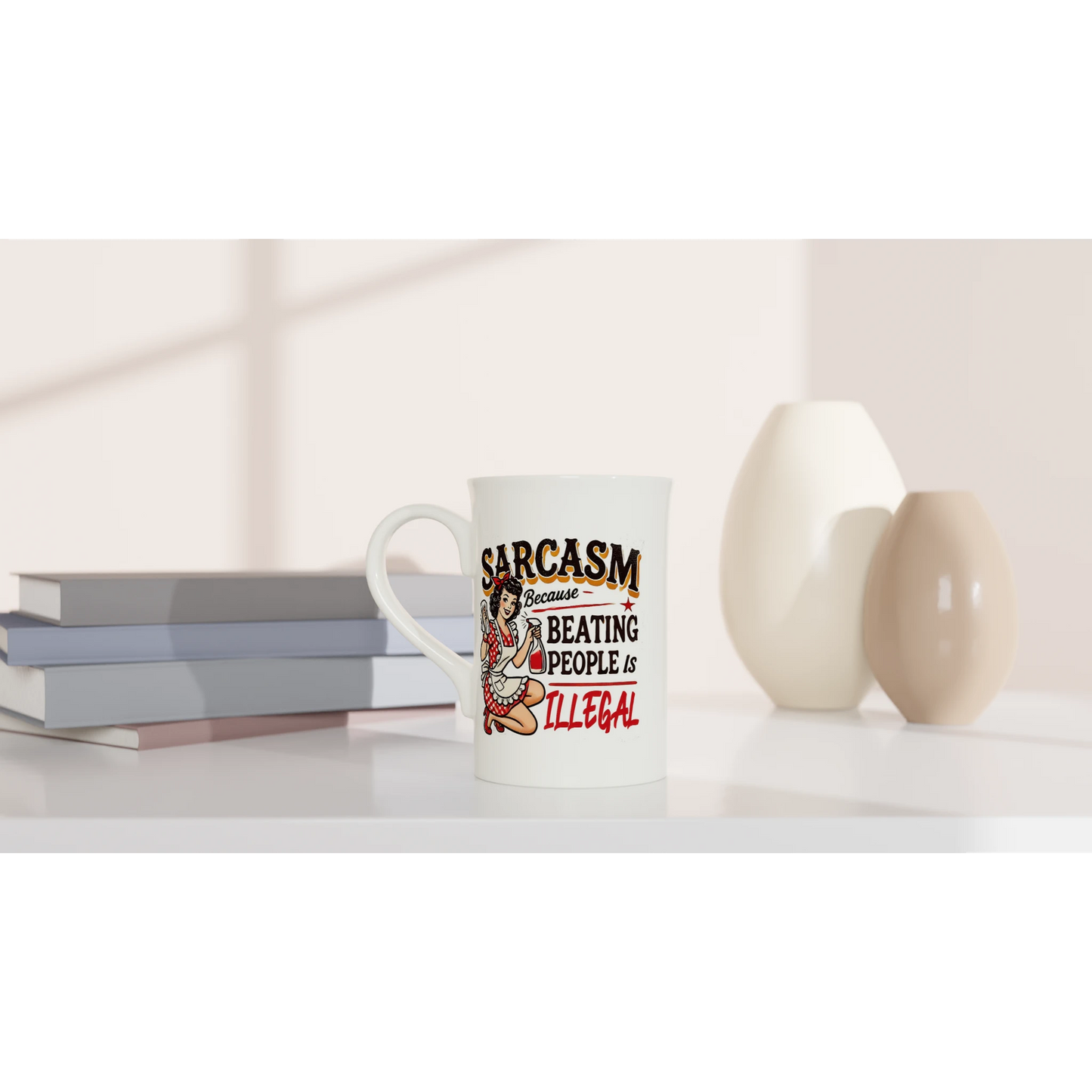 Sarcasm, Because Beating People Is Wrong - Personalised White 10oz Porcelain Slim Mug , Retro Woman Sarcastic Vintage Housewife , Porcelain Mug