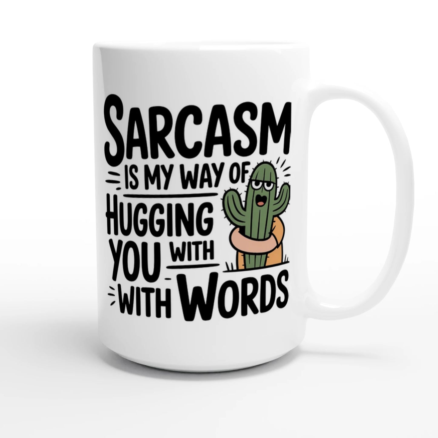 Sarcasm Is My Way Of Hugging You With Words, Cactus - Personalised White 15oz Ceramic Mug , Sarcastic , 15oz Mug