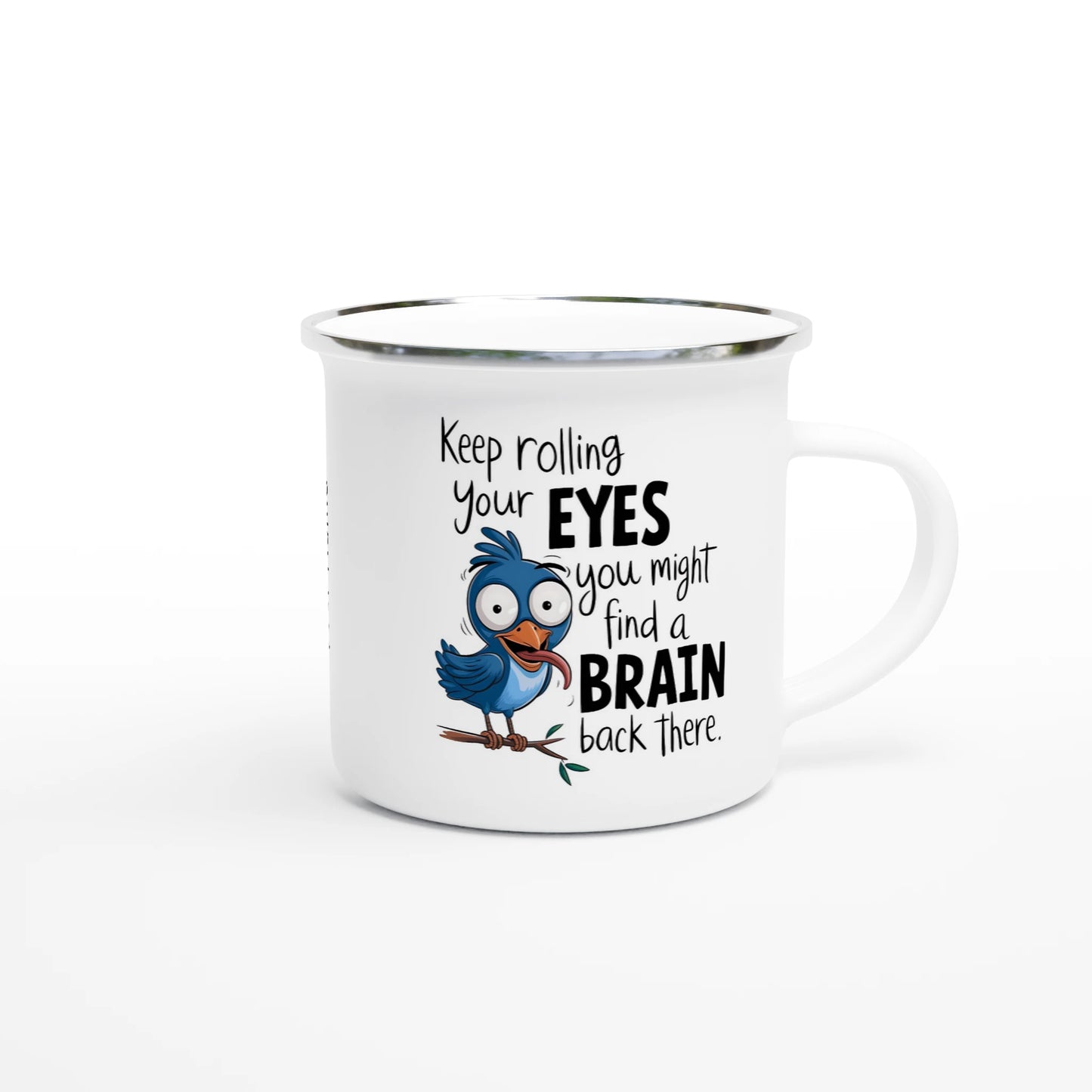 Keep Rolling Your Eyes, You Might Find A Brain Back There - Personalised White 12oz Enamel Mug , Animal Sarcastic , Enamel Mug