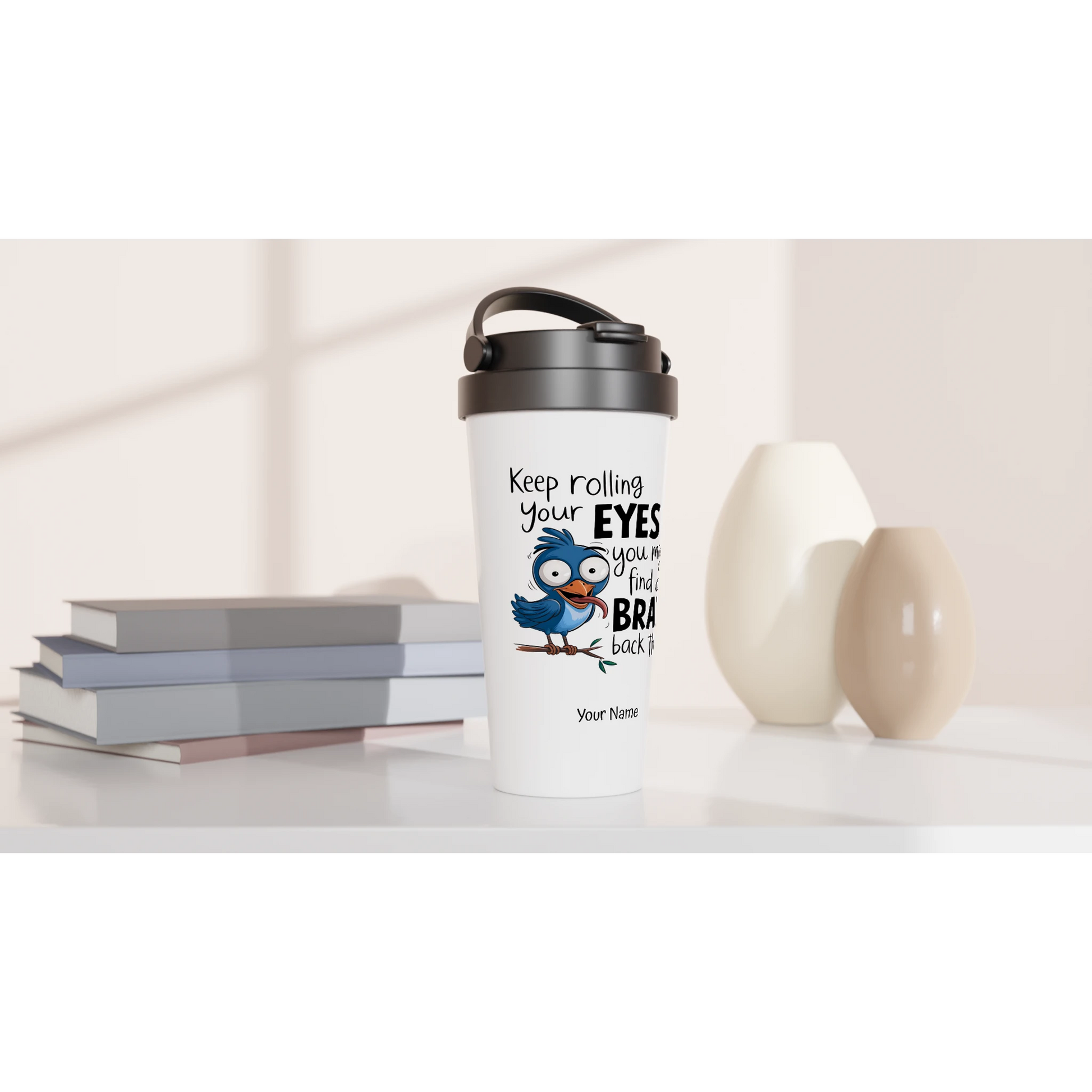 Keep Rolling Your Eyes, You Might Find A Brain Back There - Personalised White 15oz Stainless Steel Travel Mug , Animal Sarcastic , Travel Mug