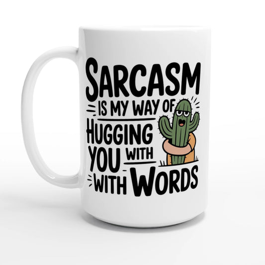 Sarcasm Is My Way Of Hugging You With Words, Cactus - Personalised White 15oz Ceramic Mug Default Title , Sarcastic , 15oz Mug