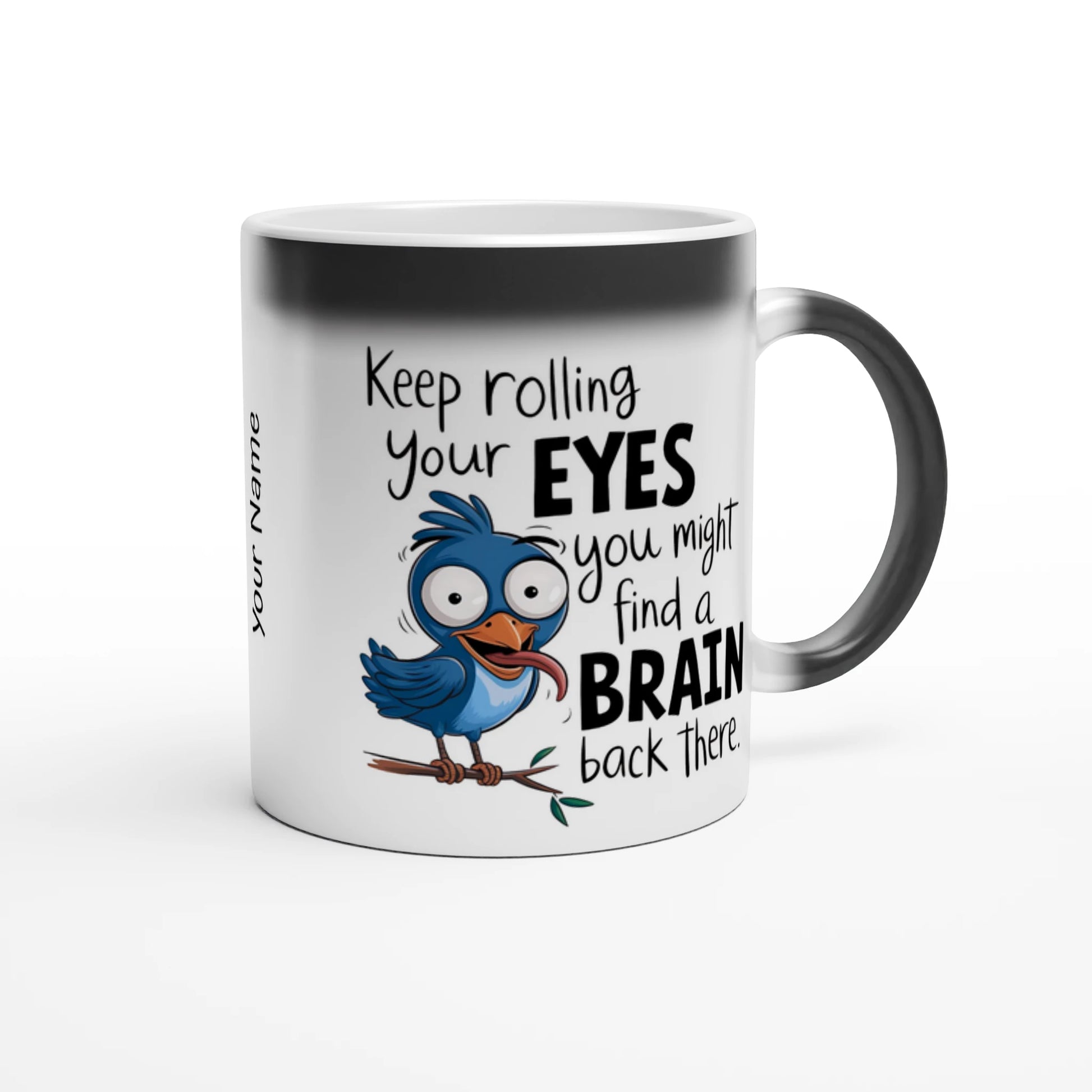Keep Rolling Your Eyes, You Might Find A Brain Back There - Personalised Magic 11oz Ceramic Mug , Animal Sarcastic , Magic Mug