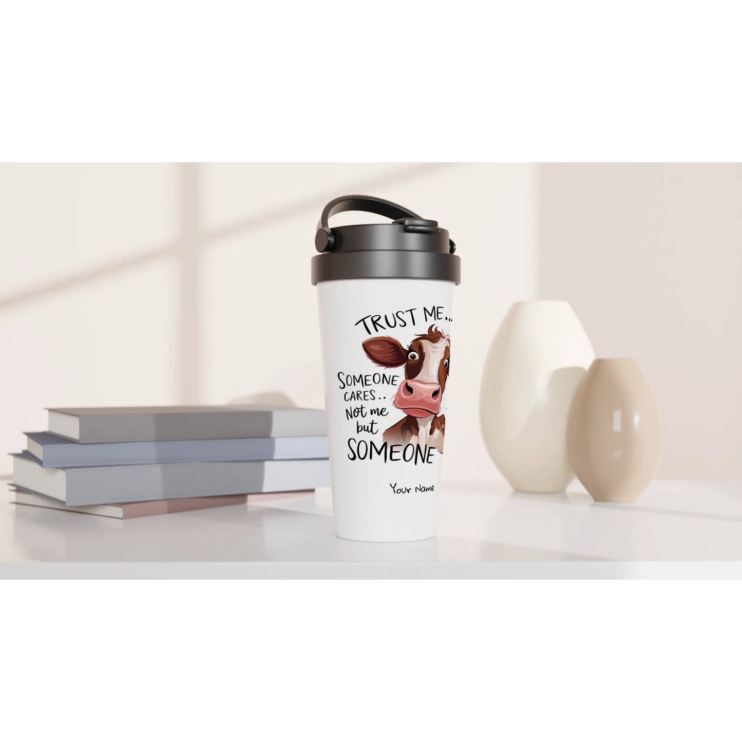 Trust Me, Someone Cares, Not Me But Someone, Cow - Personalised White 15oz Stainless Steel Travel Mug , Animal Sarcastic , Travel Mug