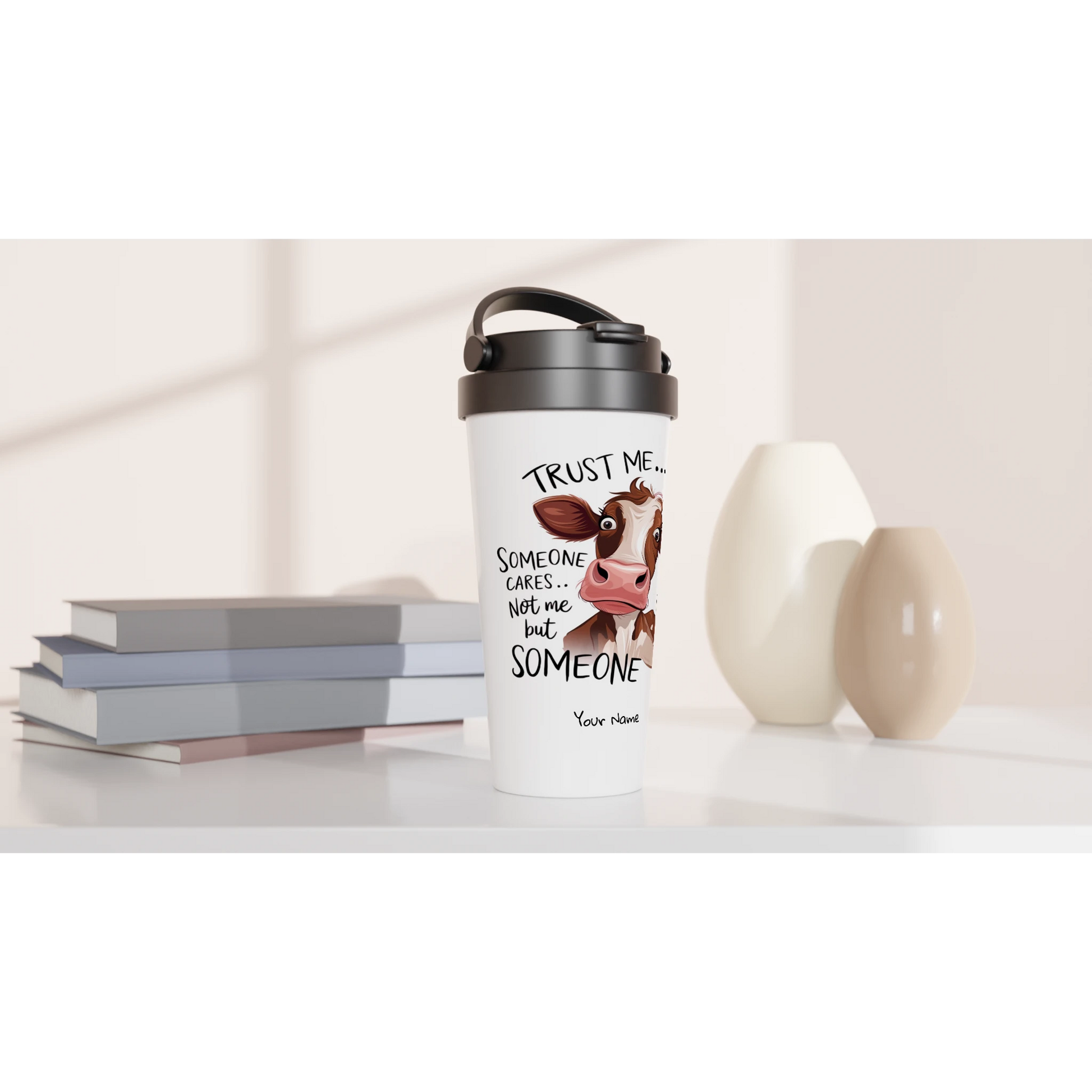 Trust Me, Someone Cares, Not Me But Someone, Cow - Personalised White 15oz Stainless Steel Travel Mug , Animal Sarcastic , Travel Mug