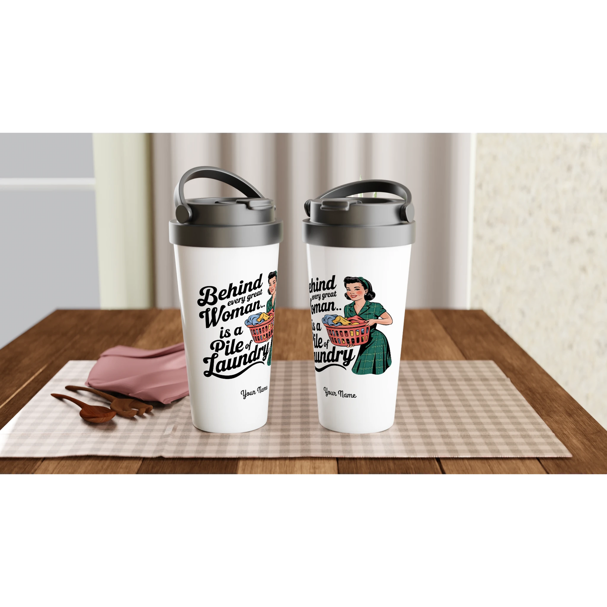 Behind Every Great Woman Is A Pile Of Laundry - Personalised White 15oz Stainless Steel Travel Mug , Retro Woman Sarcastic Vintage Housewife , Travel Mug