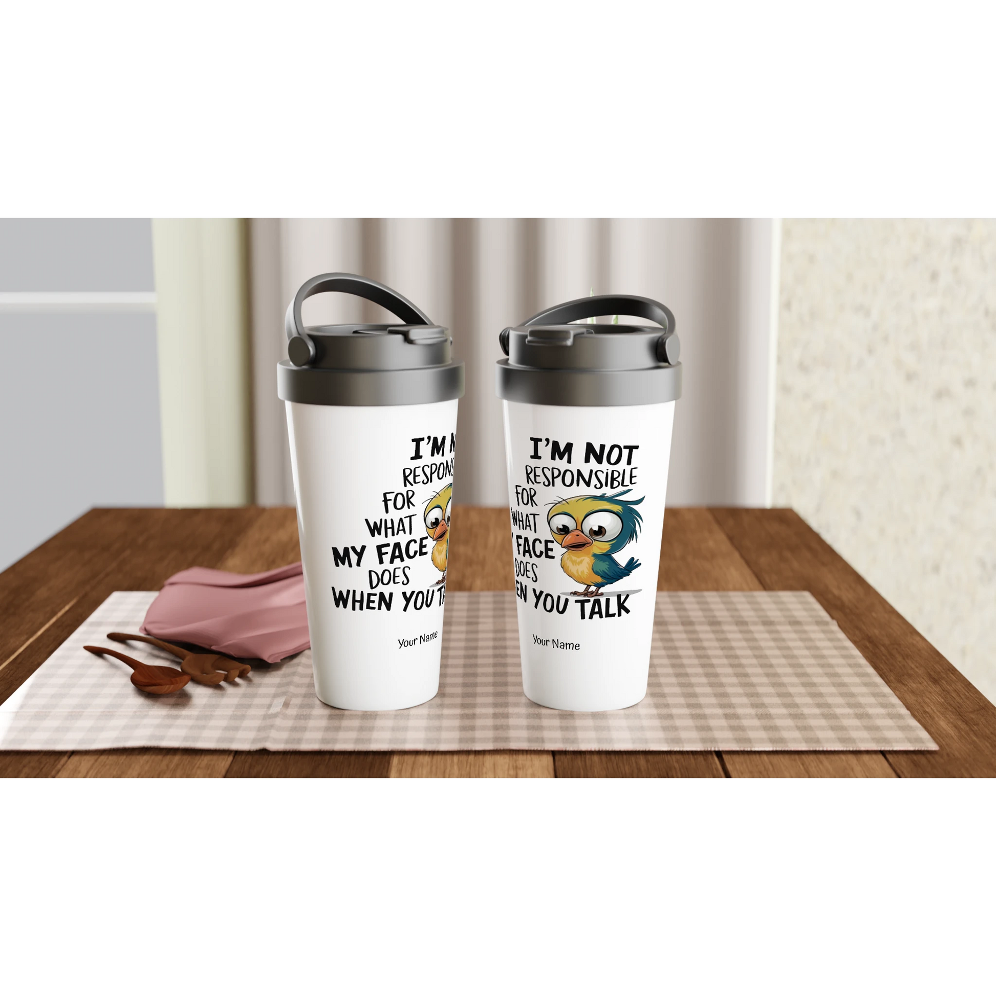 I'm Not Responsible For What My Face Does When You Talk - Personalised White 15oz Stainless Steel Travel Mug , Animal Sarcastic , Travel Mug