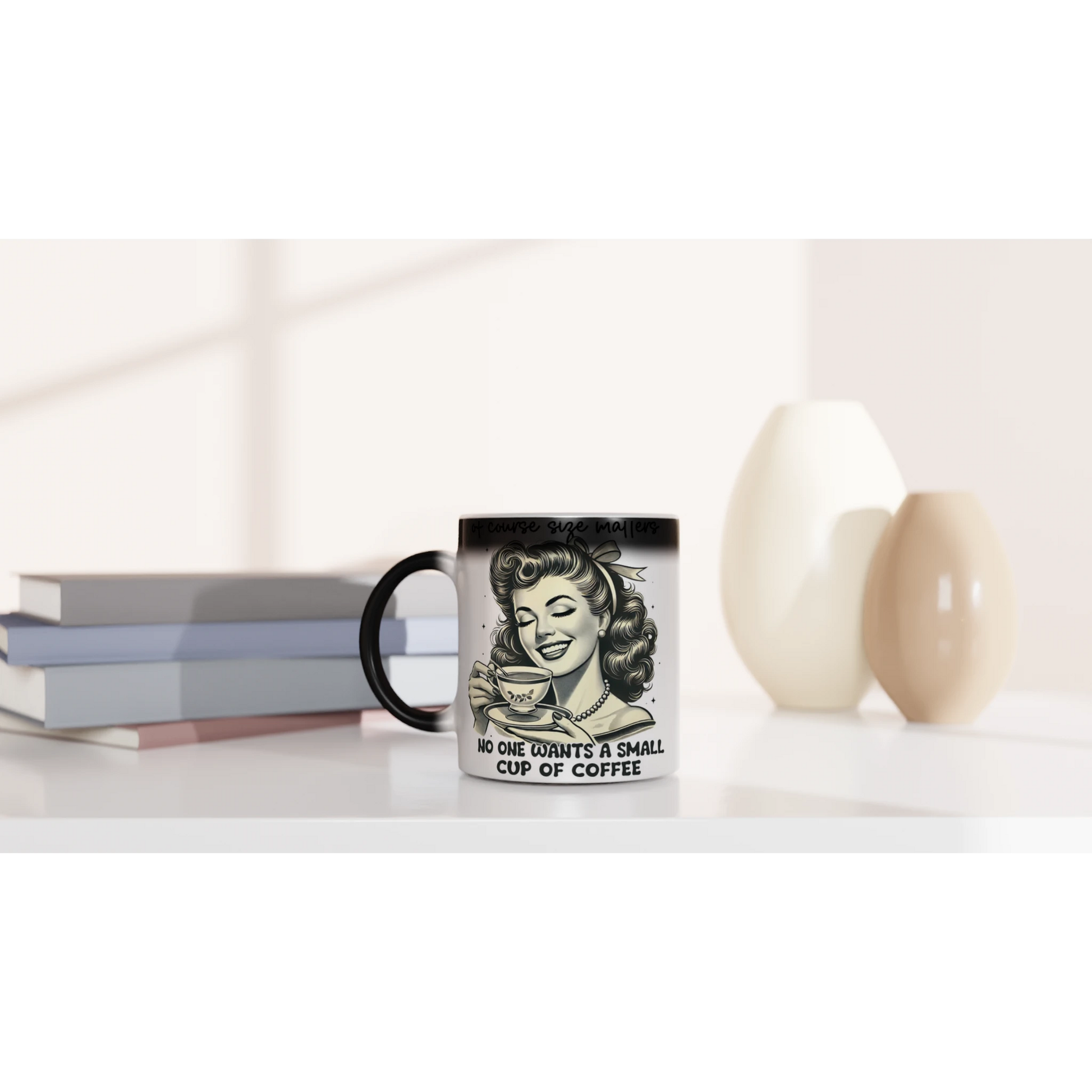 Of Course Size Matters, No One Wants A Small Cup Of Coffee - Personalised Magic 11oz Ceramic Mug , Retro Woman Sarcastic Vintage Housewife , Magic Mug