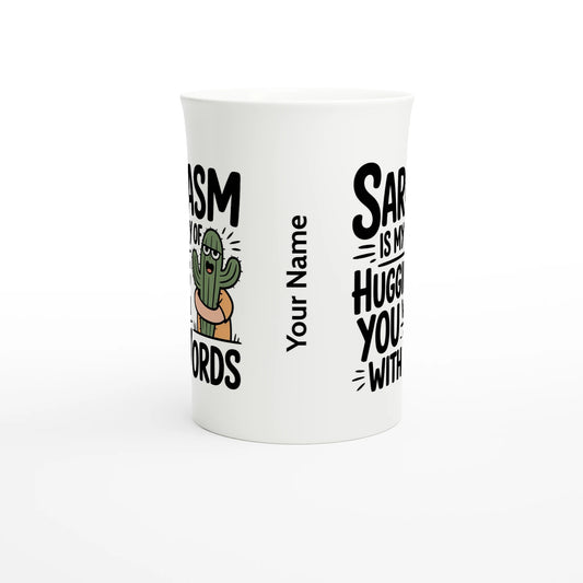 Sarcasm Is My Way Of Hugging You With Words, Cactus - Personalised White 10oz Porcelain Slim Mug , Sarcastic , Porcelain Mug