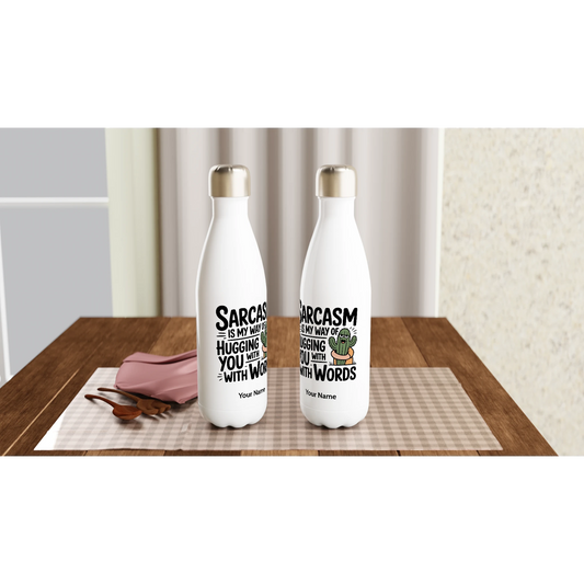 Sarcasm Is My Way Of Hugging You With Words, Cactus - Personalised White 17oz Stainless Steel Water Bottle , Sarcastic , Water Bottle