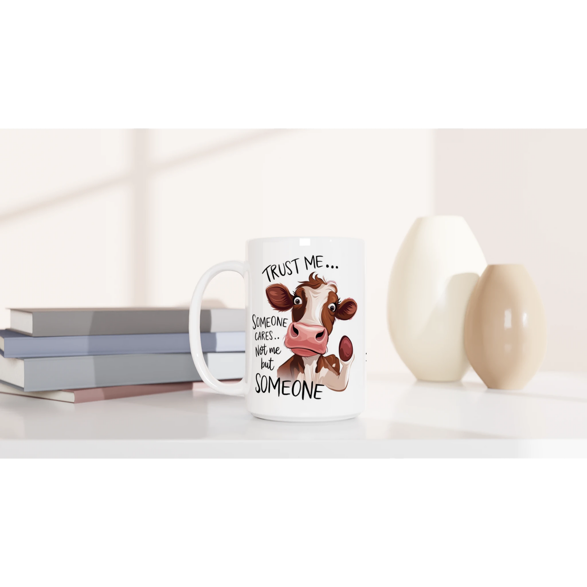 Trust Me, Someone Cares, Not Me But Someone, Cow - Personalised White 15oz Ceramic Mug , Animal Sarcastic , 15oz Mug