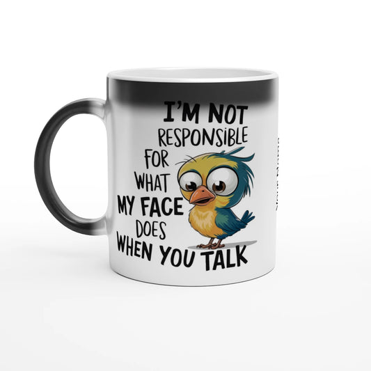 I'm Not Responsible For What My Face Does When You Talk - Personalised Magic 11oz Ceramic Mug Default Title , Animal Sarcastic , Magic Mug
