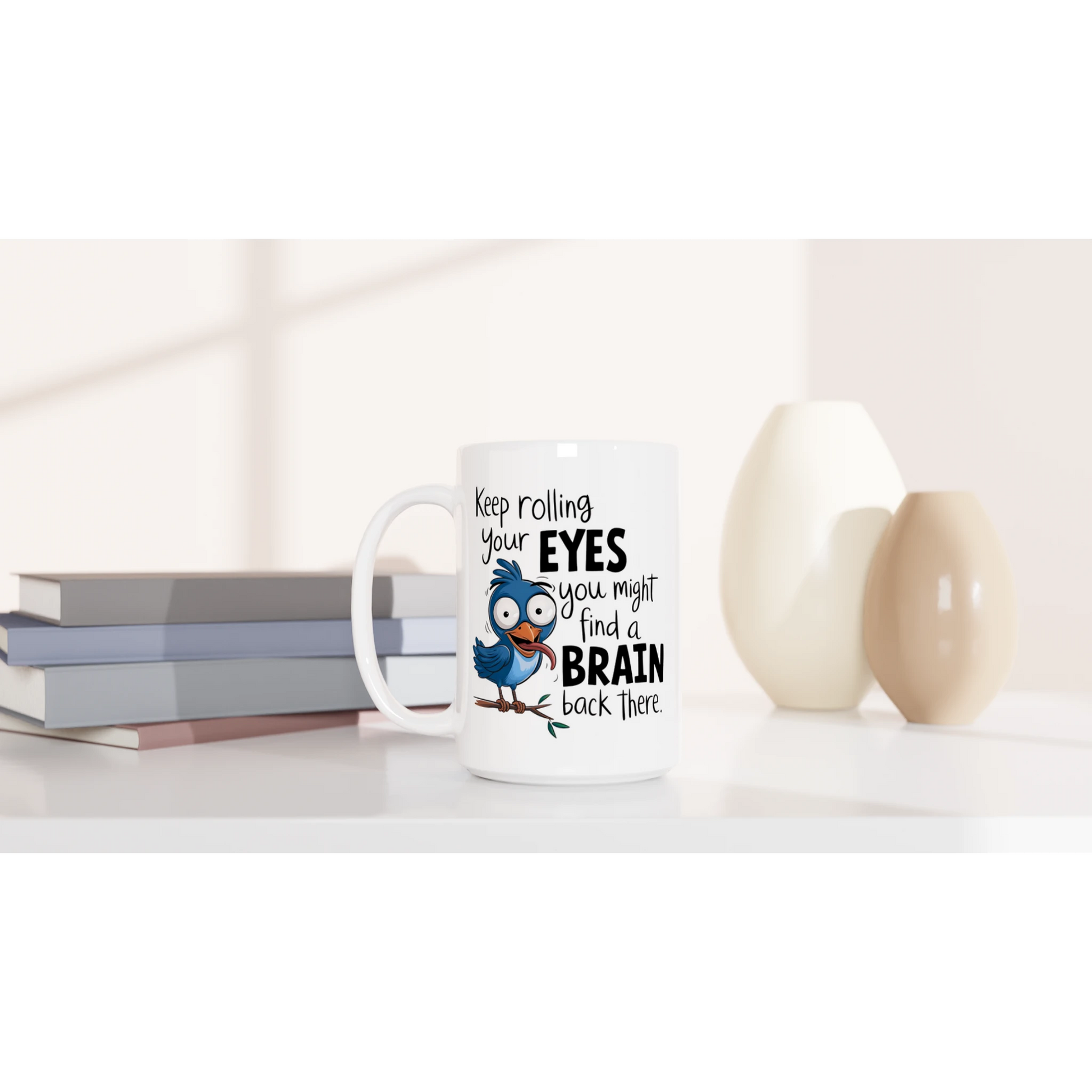 Keep Rolling Your Eyes, You Might Find A Brain Back There - Personalised White 15oz Ceramic Mug , Animal Sarcastic , 15oz Mug