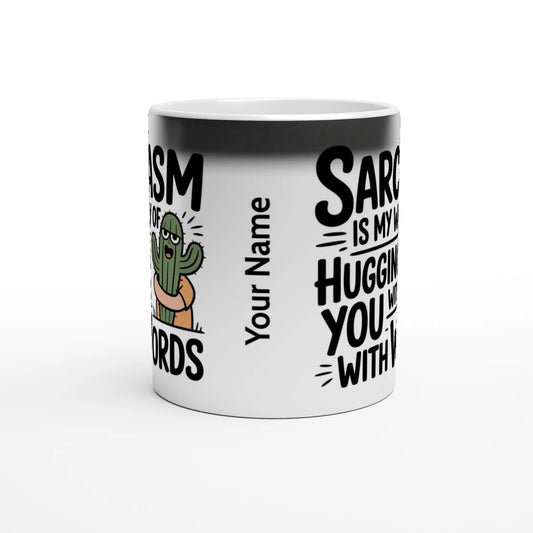 Sarcasm Is My Way Of Hugging You With Words, Cactus - Personalised Magic 11oz Ceramic Mug , Sarcastic , Magic Mug