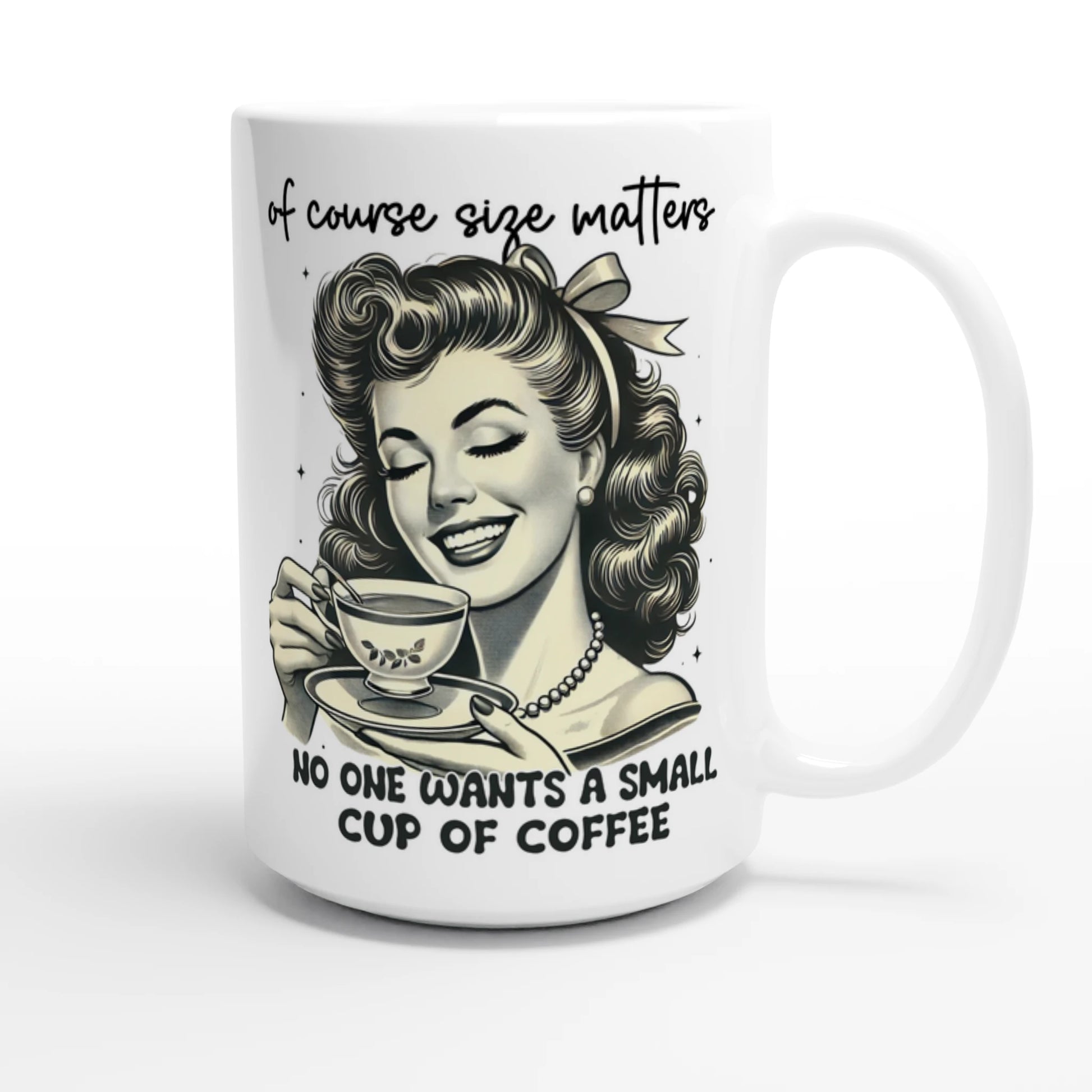 Of Course Size Matters, No One Wants A Small Cup Of Coffee - Personalised White 15oz Ceramic Mug , Retro Woman Sarcastic Vintage Housewife , 15oz Mug