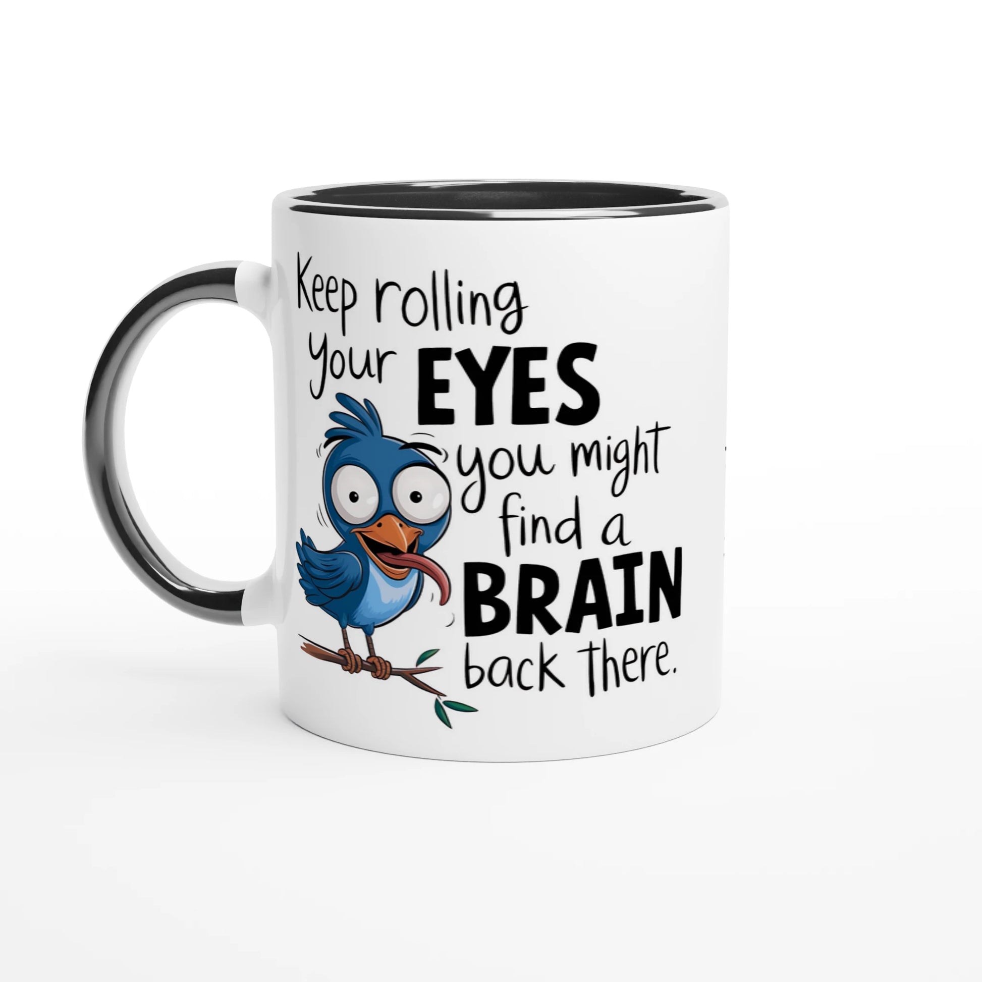 Keep Rolling Your Eyes, You Might Find A Brain Back There - Personalised 11oz Ceramic Mug Ceramic Black , Animal Sarcastic , 11oz Mug