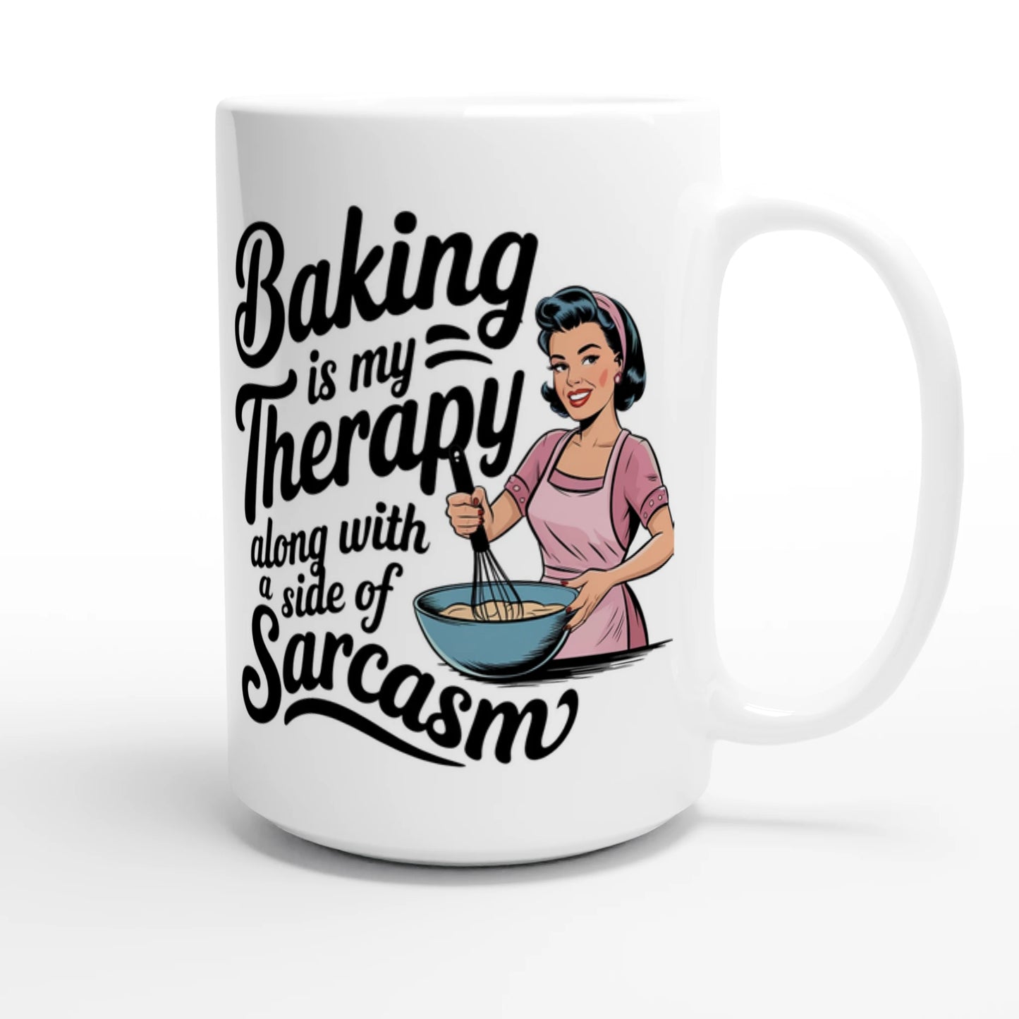 Baking Is My Therapy, Along With A Side Of Sarcasm - Personalised White 15oz Ceramic Mug , Retro Woman Sarcastic Vintage Housewife , 15oz Mug