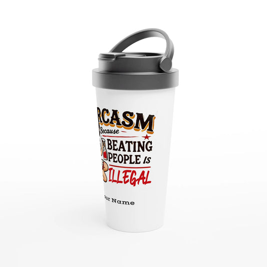 Sarcasm, Because Beating People Is Wrong - Personalised White 15oz Stainless Steel Travel Mug , Retro Woman Sarcastic Vintage Housewife , Travel Mug