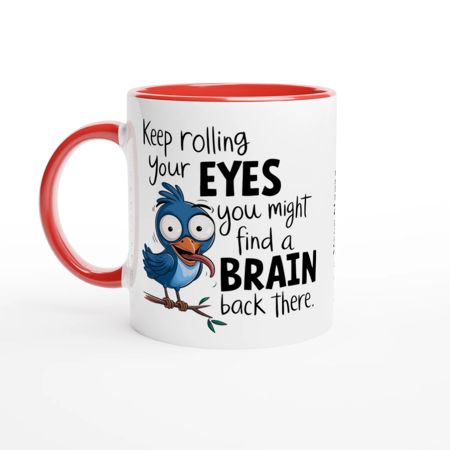 Keep Rolling Your Eyes, You Might Find A Brain Back There - Personalised 11oz Ceramic Mug Ceramic Red , Animal Sarcastic , 11oz Mug