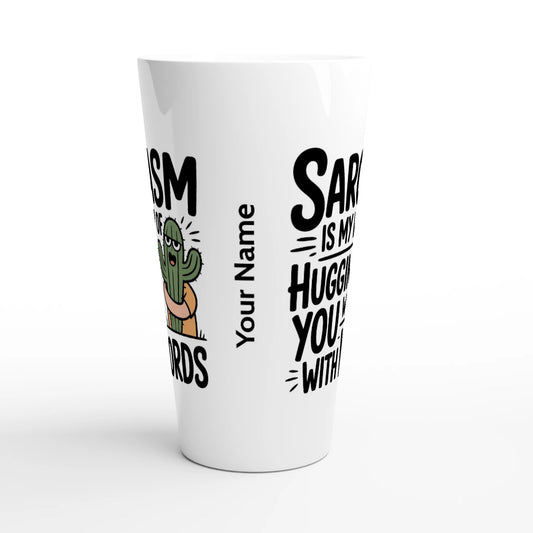 Sarcasm Is My Way Of Hugging You With Words, Cactus - Personalised White Latte 17oz Ceramic Mug , Sarcastic , Latte Mug
