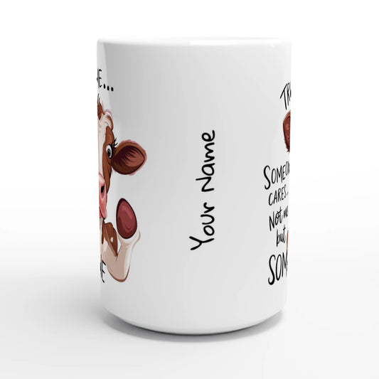 Trust Me, Someone Cares, Not Me But Someone, Cow - Personalised White 15oz Ceramic Mug , Animal Sarcastic , 15oz Mug