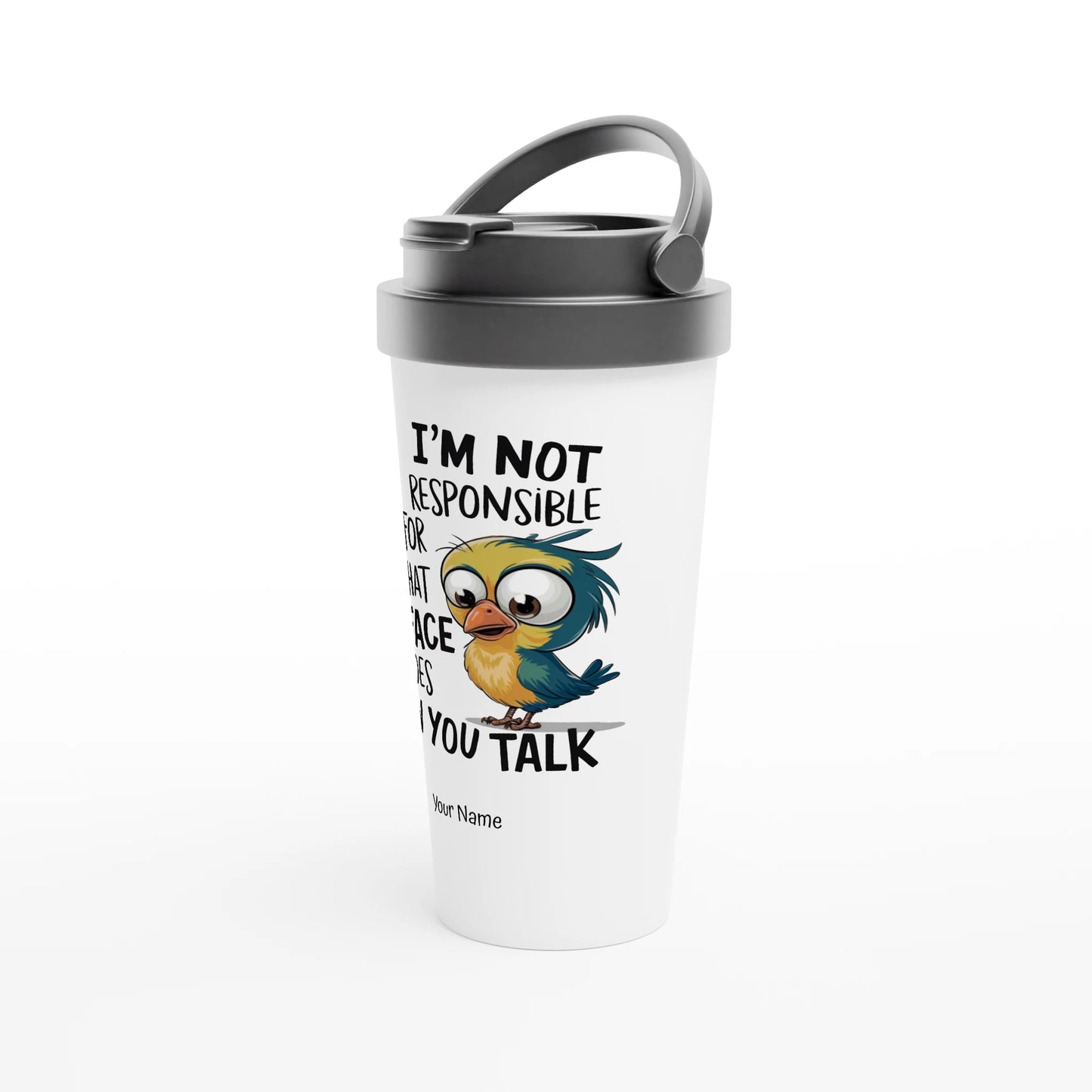 I'm Not Responsible For What My Face Does When You Talk - Personalised White 15oz Stainless Steel Travel Mug , Animal Sarcastic , Travel Mug
