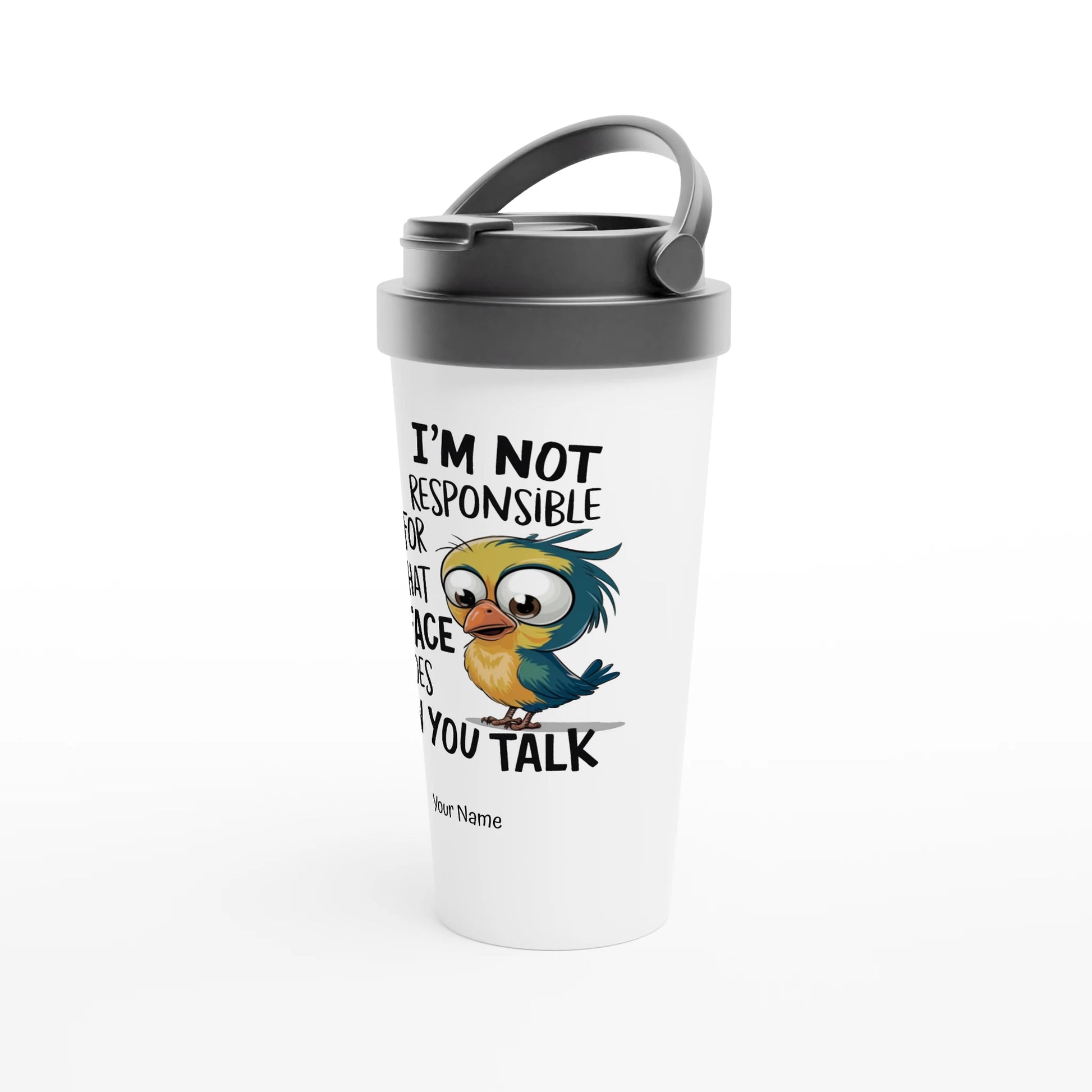 I'm Not Responsible For What My Face Does When You Talk - Personalised White 15oz Stainless Steel Travel Mug , Animal Sarcastic , Travel Mug