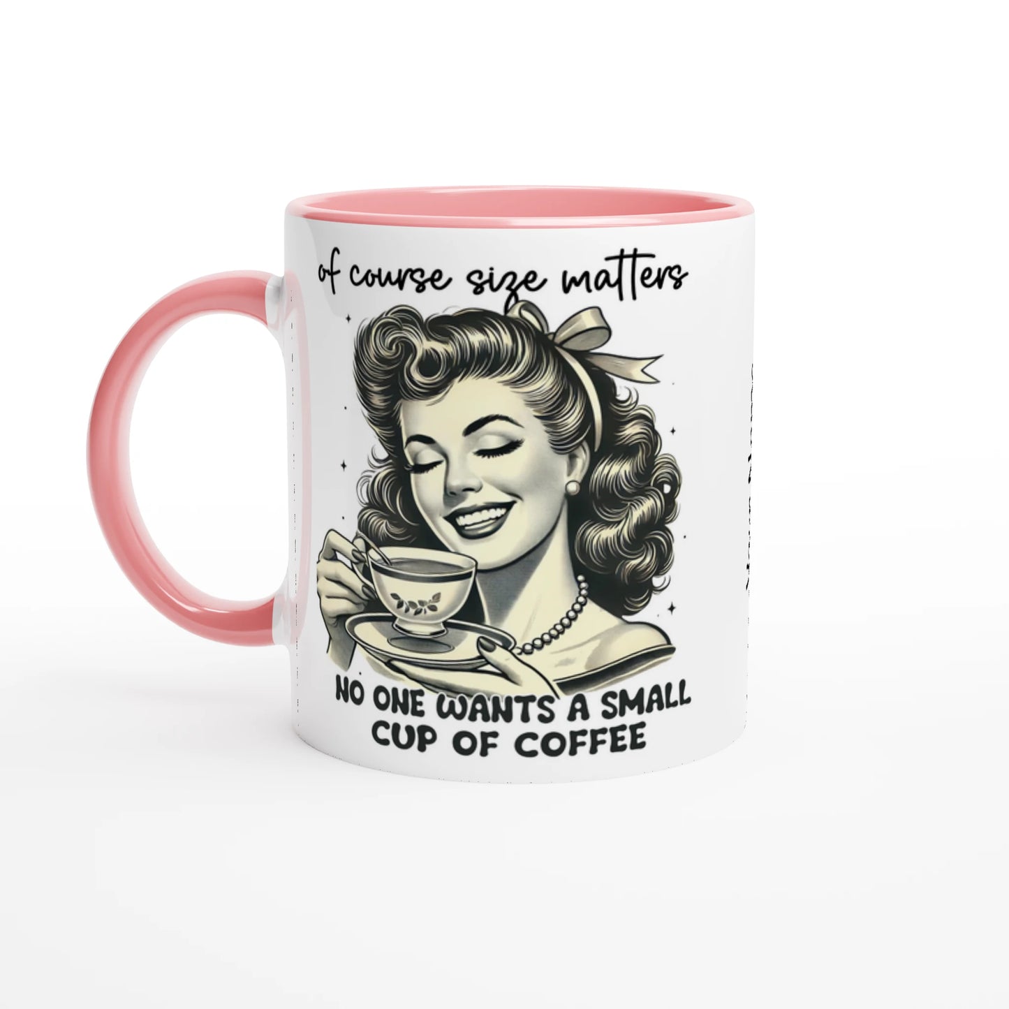 Of Course Size Matters, No One Wants A Small Cup Of Coffee - Personalised 11oz Ceramic Mug Ceramic Pink , Retro Woman Sarcastic Vintage Housewife , 11oz Mug