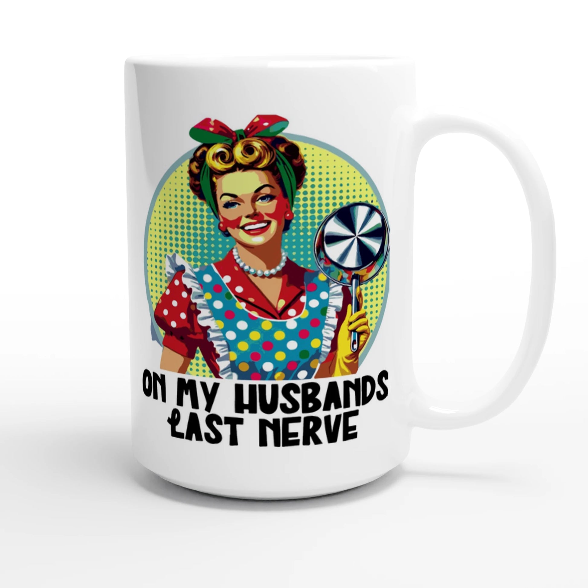 On My Husbands Last Nerve - Personalised White 15oz Ceramic Mug , Retro Woman Sarcastic Vintage Housewife , 15oz Mug