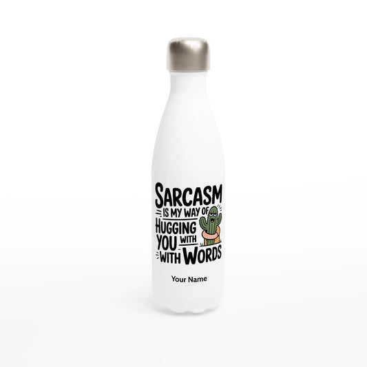 Sarcasm Is My Way Of Hugging You With Words, Cactus - Personalised White 17oz Stainless Steel Water Bottle Default Title , Sarcastic , Water Bottle