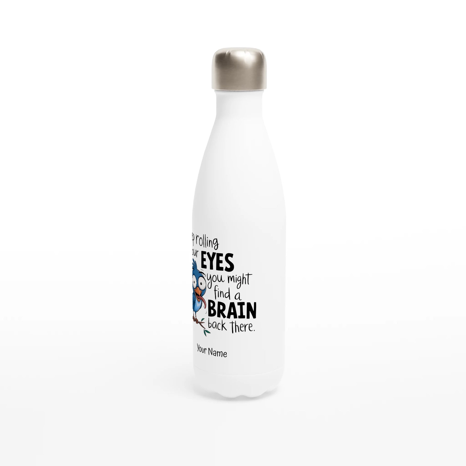 Keep Rolling Your Eyes, You Might Find A Brain Back There - Personalised White 17oz Stainless Steel Water Bottle , Animal Sarcastic , Water Bottle