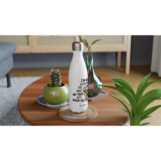 I'm Not Responsible For What My Face Does When You Talk - Personalised White 17oz Stainless Steel Water Bottle , Animal Sarcastic , Water Bottle
