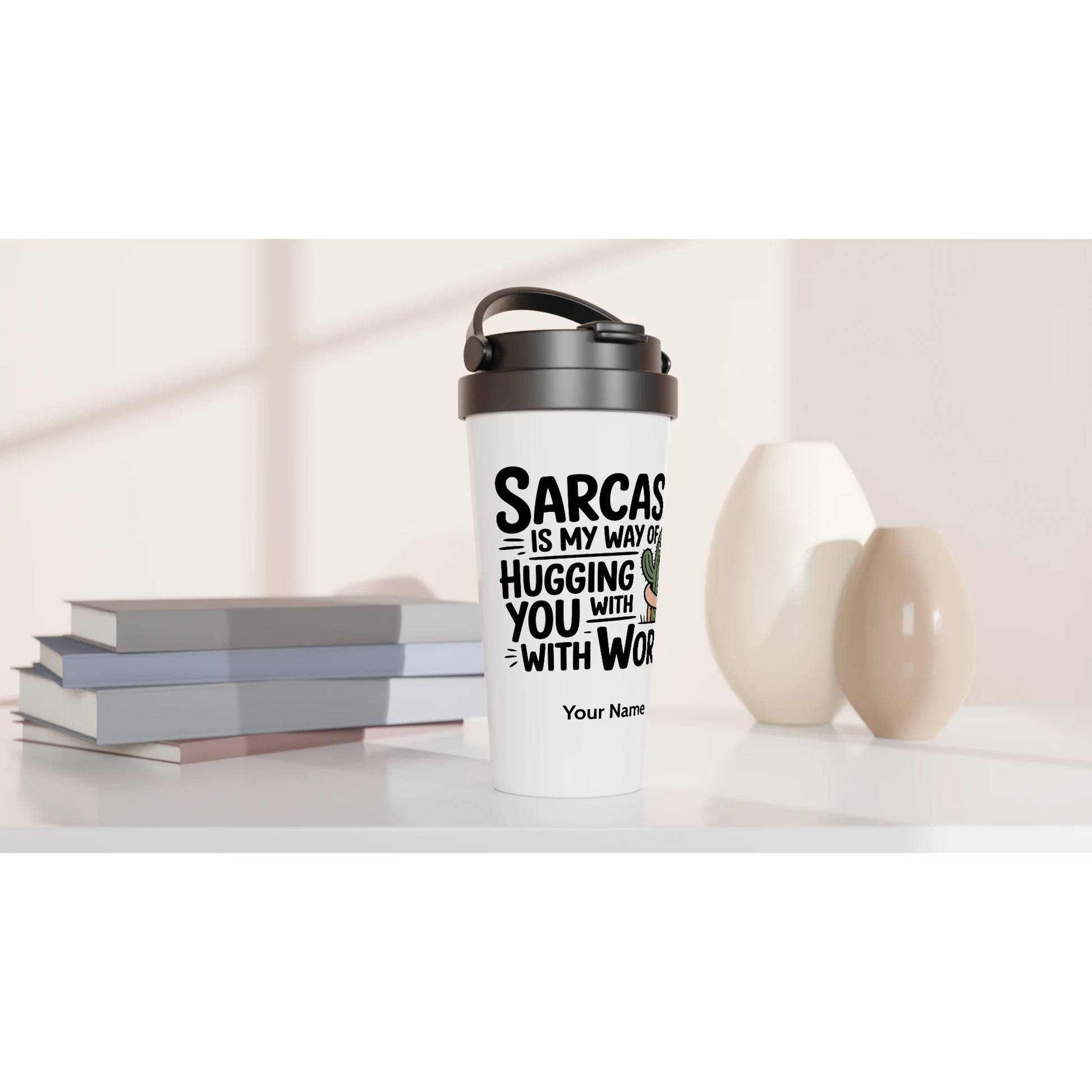 Sarcasm Is My Way Of Hugging You With Words, Cactus - Personalised White 15oz Stainless Steel Travel Mug , Sarcastic , Travel Mug
