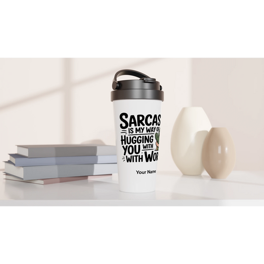 Sarcasm Is My Way Of Hugging You With Words, Cactus - Personalised White 15oz Stainless Steel Travel Mug , Sarcastic , Travel Mug