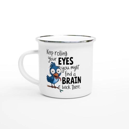 Keep Rolling Your Eyes, You Might Find A Brain Back There - Personalised White 12oz Enamel Mug Default Title , Animal Sarcastic , Enamel Mug