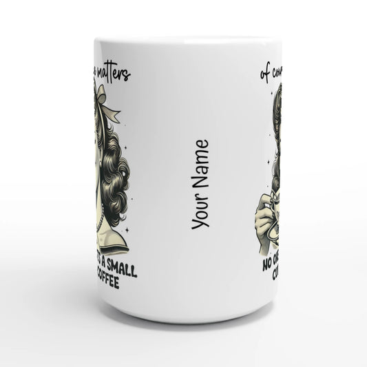 Of Course Size Matters, No One Wants A Small Cup Of Coffee - Personalised White 15oz Ceramic Mug , Retro Woman Sarcastic Vintage Housewife , 15oz Mug