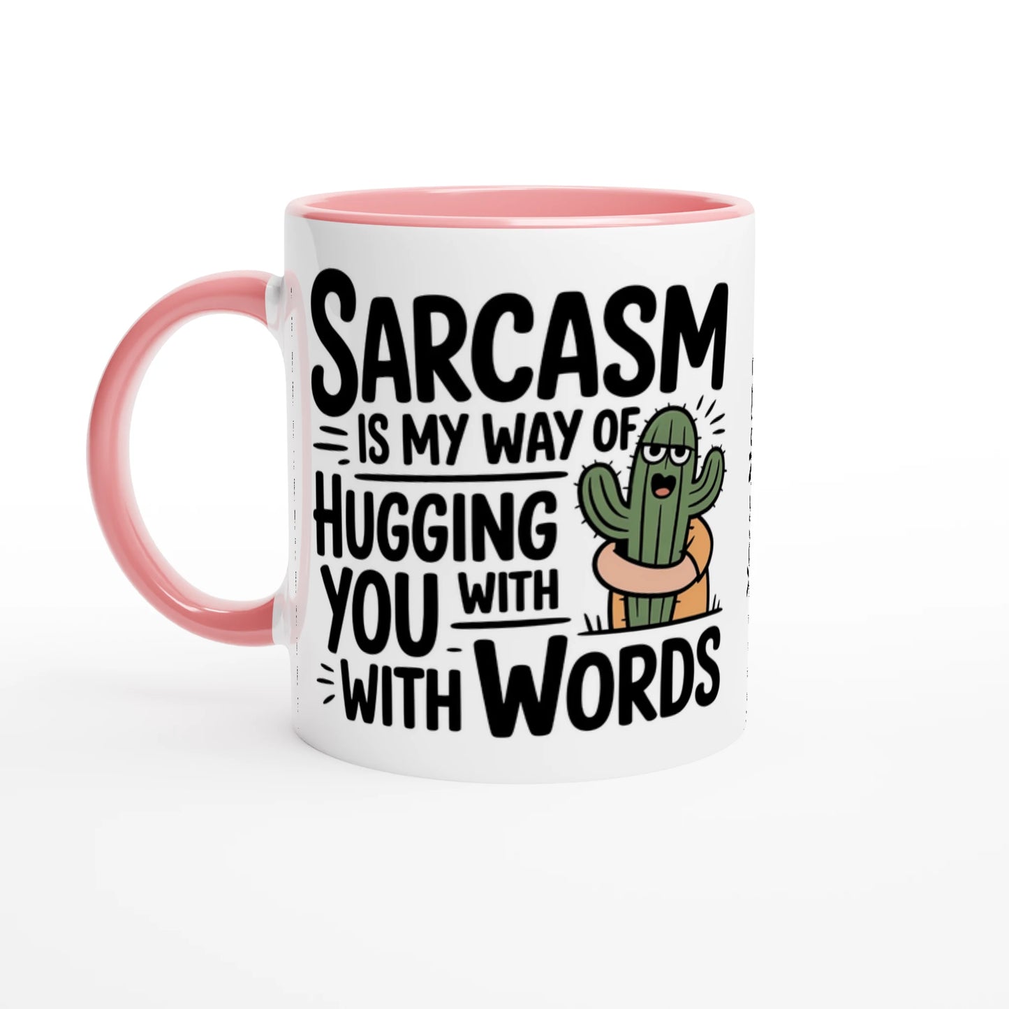 Sarcasm Is My Way Of Hugging You With Words, Cactus - 11oz Ceramic Mug Ceramic Pink , Sarcastic , 11oz Mug