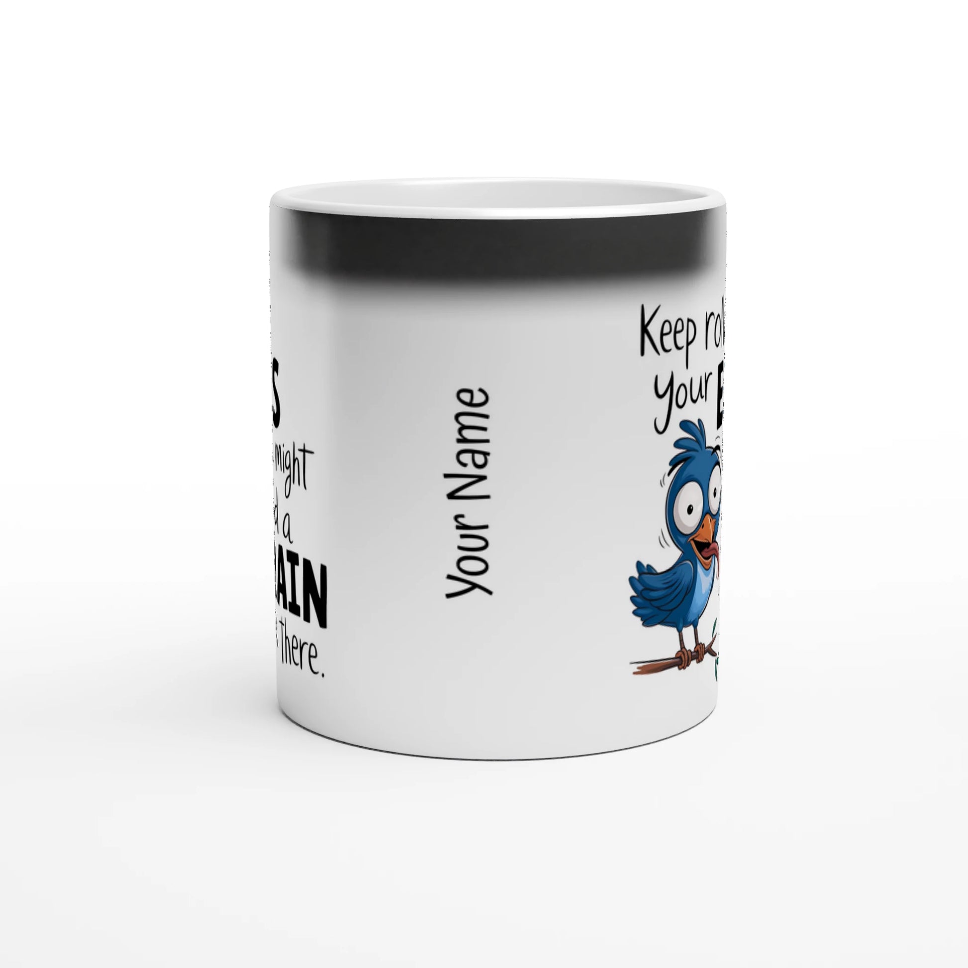 Keep Rolling Your Eyes, You Might Find A Brain Back There - Personalised Magic 11oz Ceramic Mug , Animal Sarcastic , Magic Mug