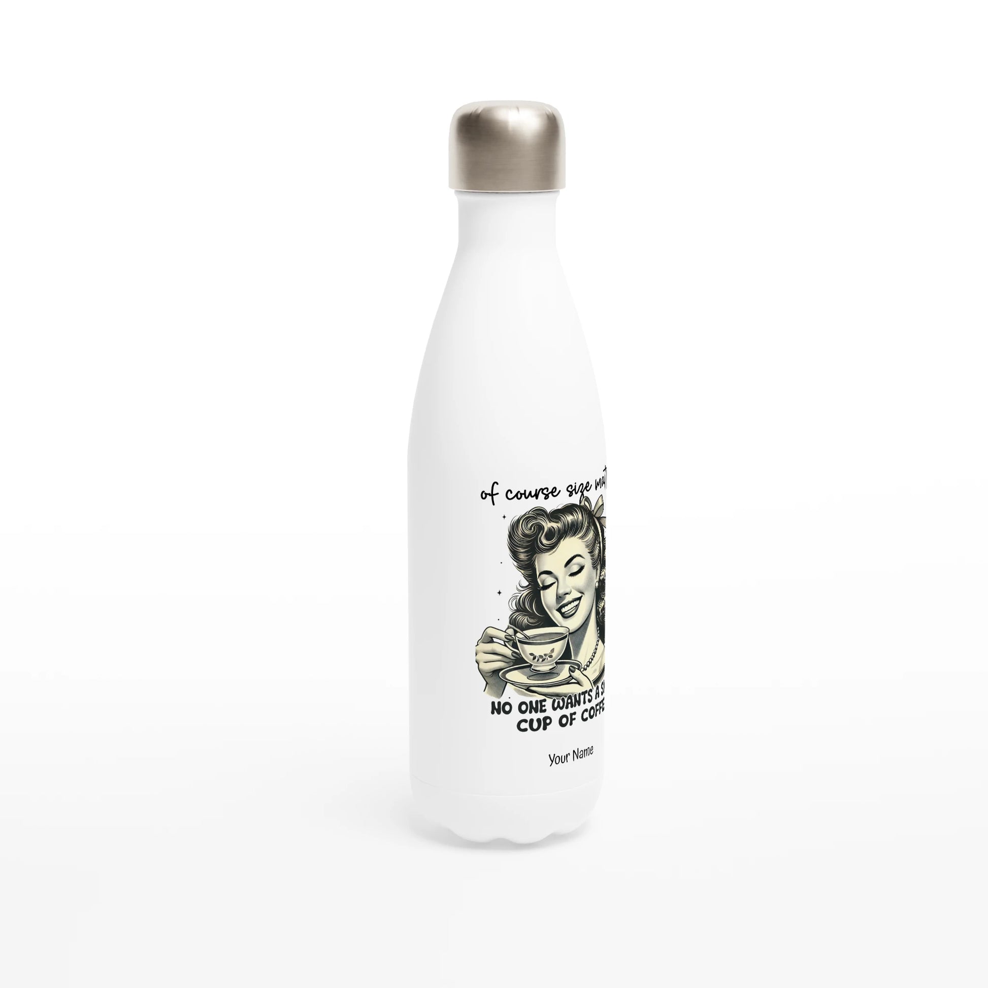 Of Course Size Matters, No One Wants A Small Cup Of Coffee - Personalised White 17oz Stainless Steel Water Bottle , Retro Woman Sarcastic Vintage Housewife , Water Bottle