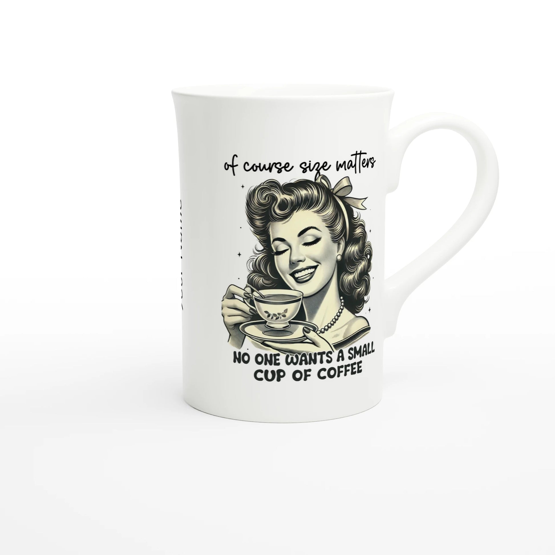 Of Course Size Matters, No One Wants A Small Cup Of Coffee - Personalised White 10oz Porcelain Slim Mug , Retro Woman Sarcastic Vintage Housewife , Porcelain Mug