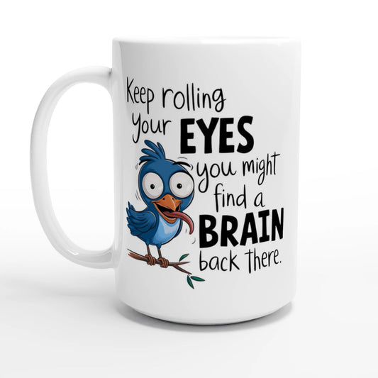 Keep Rolling Your Eyes, You Might Find A Brain Back There - Personalised White 15oz Ceramic Mug Default Title , Animal Sarcastic , 15oz Mug