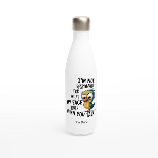 I'm Not Responsible For What My Face Does When You Talk - Personalised White 17oz Stainless Steel Water Bottle Default Title , Animal Sarcastic , Water Bottle
