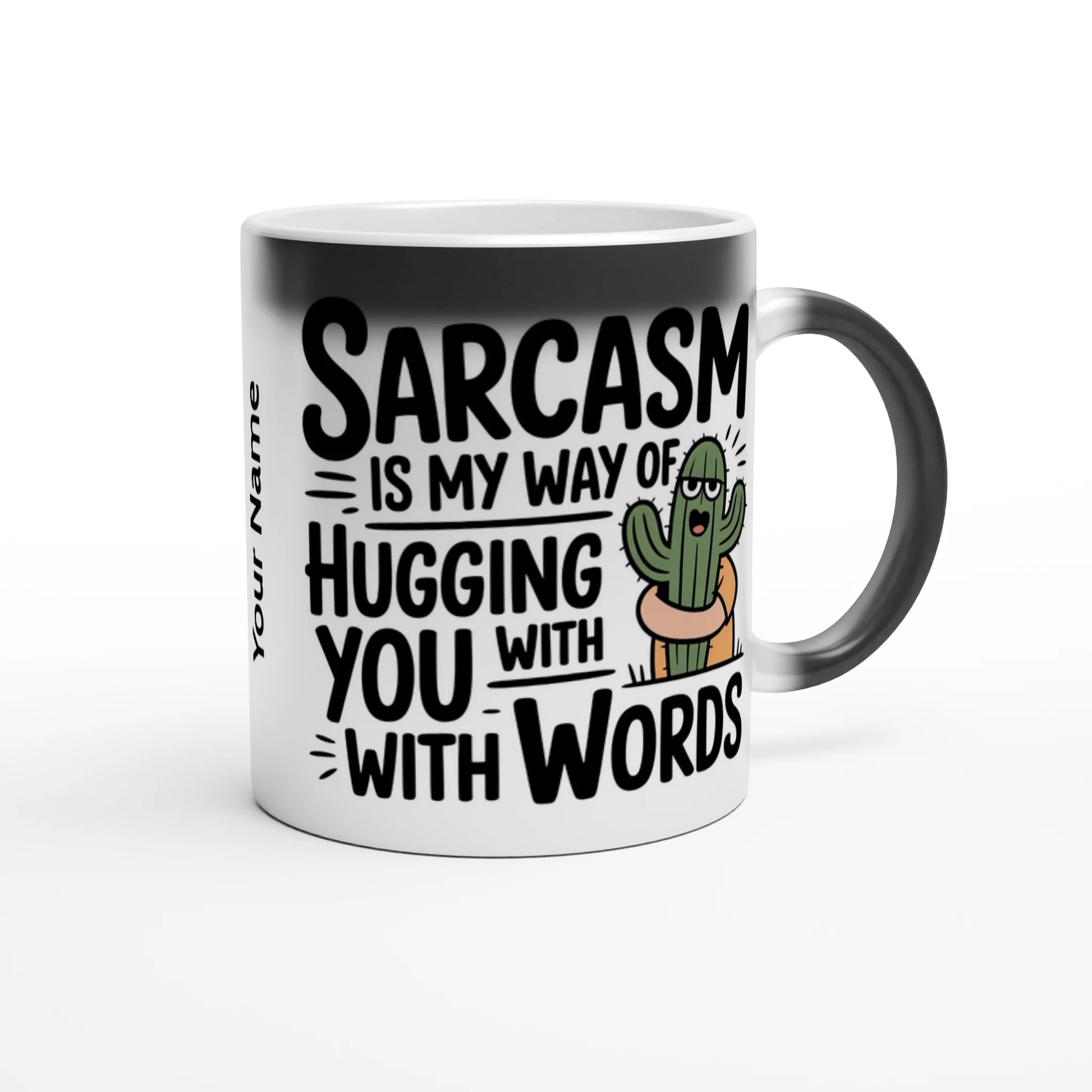 Sarcasm Is My Way Of Hugging You With Words, Cactus - Personalised Magic 11oz Ceramic Mug , Sarcastic , Magic Mug
