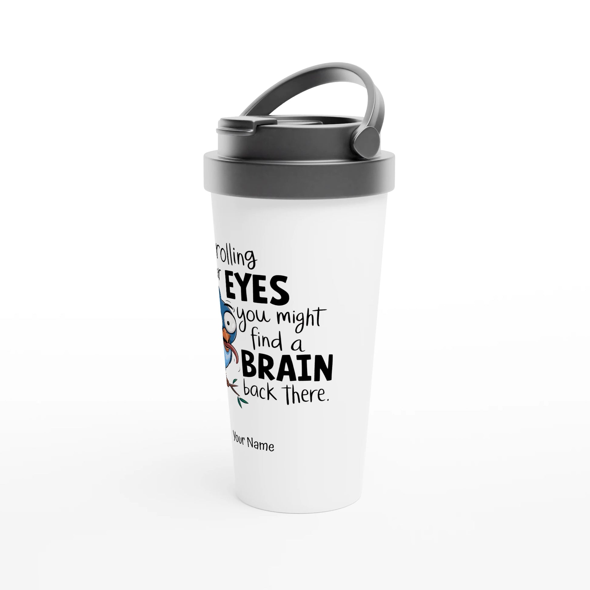 Keep Rolling Your Eyes, You Might Find A Brain Back There - Personalised White 15oz Stainless Steel Travel Mug , Animal Sarcastic , Travel Mug