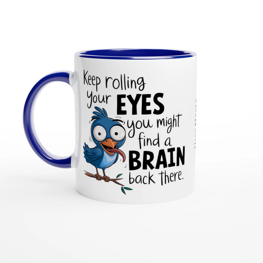 Keep Rolling Your Eyes, You Might Find A Brain Back There - Personalised 11oz Ceramic Mug Ceramic Blue , Animal Sarcastic , 11oz Mug