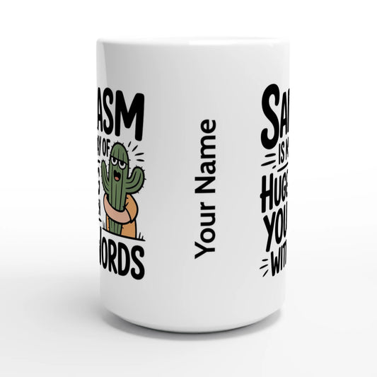 Sarcasm Is My Way Of Hugging You With Words, Cactus - Personalised White 15oz Ceramic Mug , Sarcastic , 15oz Mug